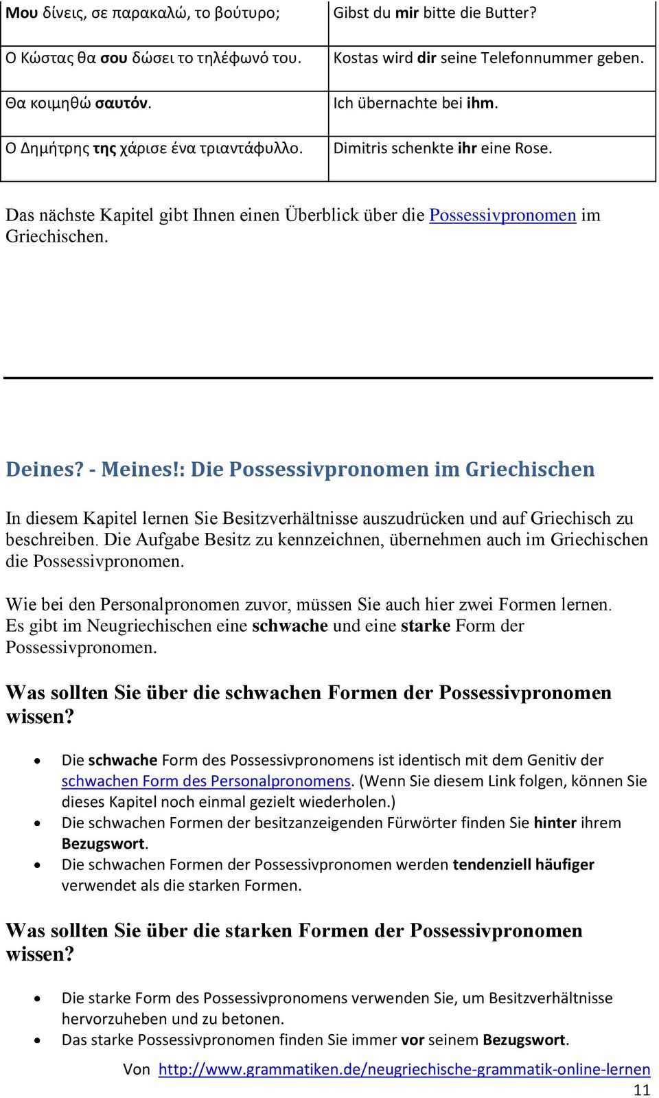 - Meines!: Die Possessivpronomen im Griechischen In diesem Kapitel lernen Sie Besitzverhältnisse auszudrücken und auf Griechisch zu beschreiben.