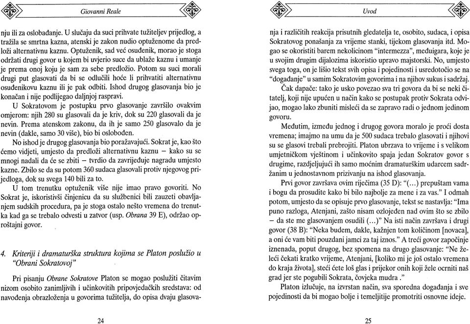 Potom su suci morali drugi put glasovati da bi se odlučili hoće li prihvatiti alternativnu osuđenikovu kaznu ili je pak odbiti.