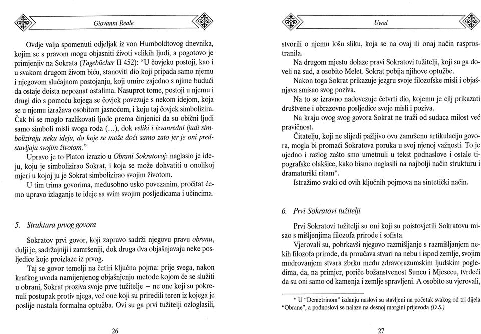 Nasuprot tome, postoji u njemu i drugi dio s pomoću kojega se čovjek povezuje s nekom idejom, koja se u njemu izražava osobitom jasnoćom, i koju taj čovjek simbolizira.