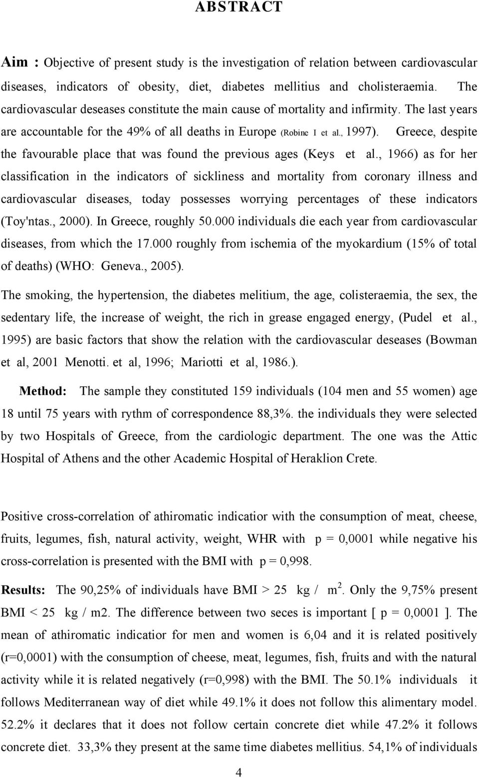 Greece, despite the favourable place that was found the previous ages (Keys et al.