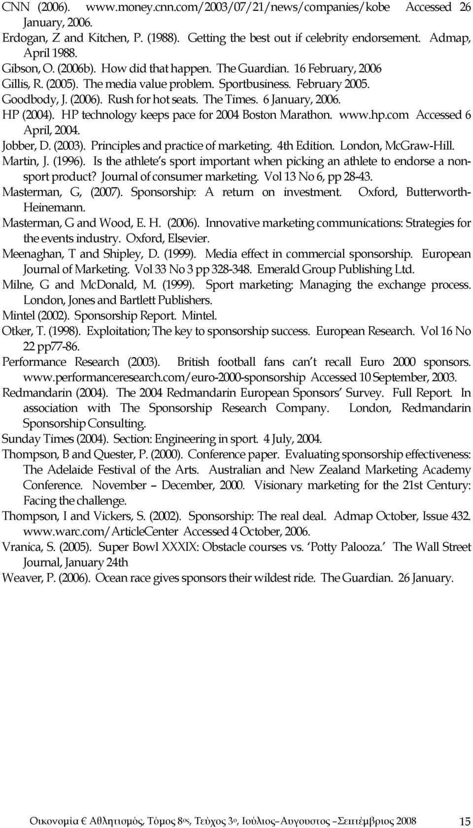 6 January, 2006. HP (2004). HP technology keeps pace for 2004 Boston Marathon. www.hp.com Accessed 6 April, 2004. Jobber, D. (2003). Principles and practice of marketing. 4th Edition.