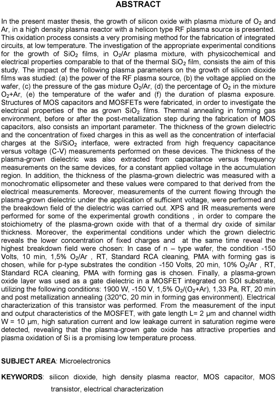 The investigation of the appropriate experimental conditions for the growth of SiO 2 films, in O 2 /Ar plasma mixture, with physicochemical and electrical properties comparable to that of the thermal