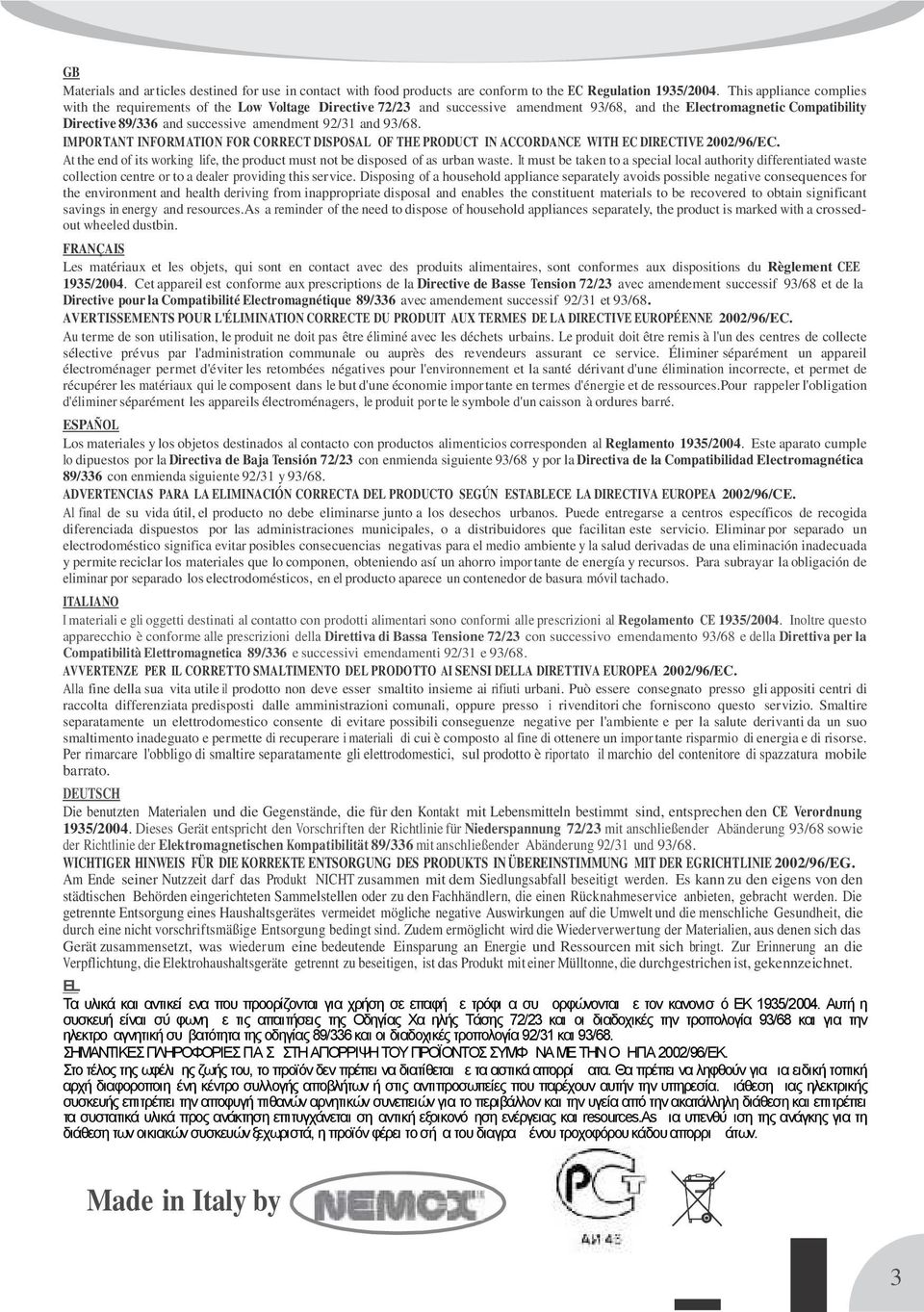 and 93/68. IMPORTANT INFORMATION FOR CORRECT DISPOSAL OF THE PRODUCT IN ACCORDANCE WITH EC DIRECTIVE 2002/96/EC. At the end of its working life, the product must not be disposed of as urban waste.