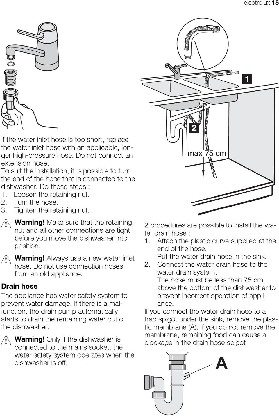 Warning! Make sure that the retaining nut and all other connections are tight before you move the dishwasher into position. Warning! Always use a new water inlet hose.