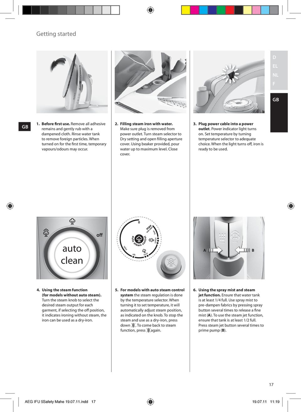 Turn steam selector to ry setting and open filling aperture cover. Using beaker provided, pour water up to maximum level. Close cover. 3. Plug power cable into a power outlet.