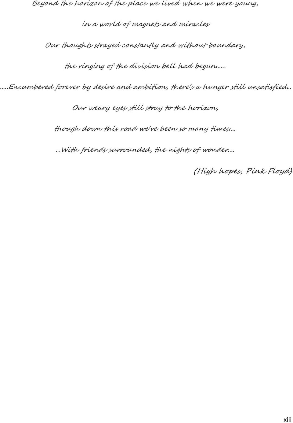 .....encumbered forever by desire and ambition, there s a hunger still unsatisfied.
