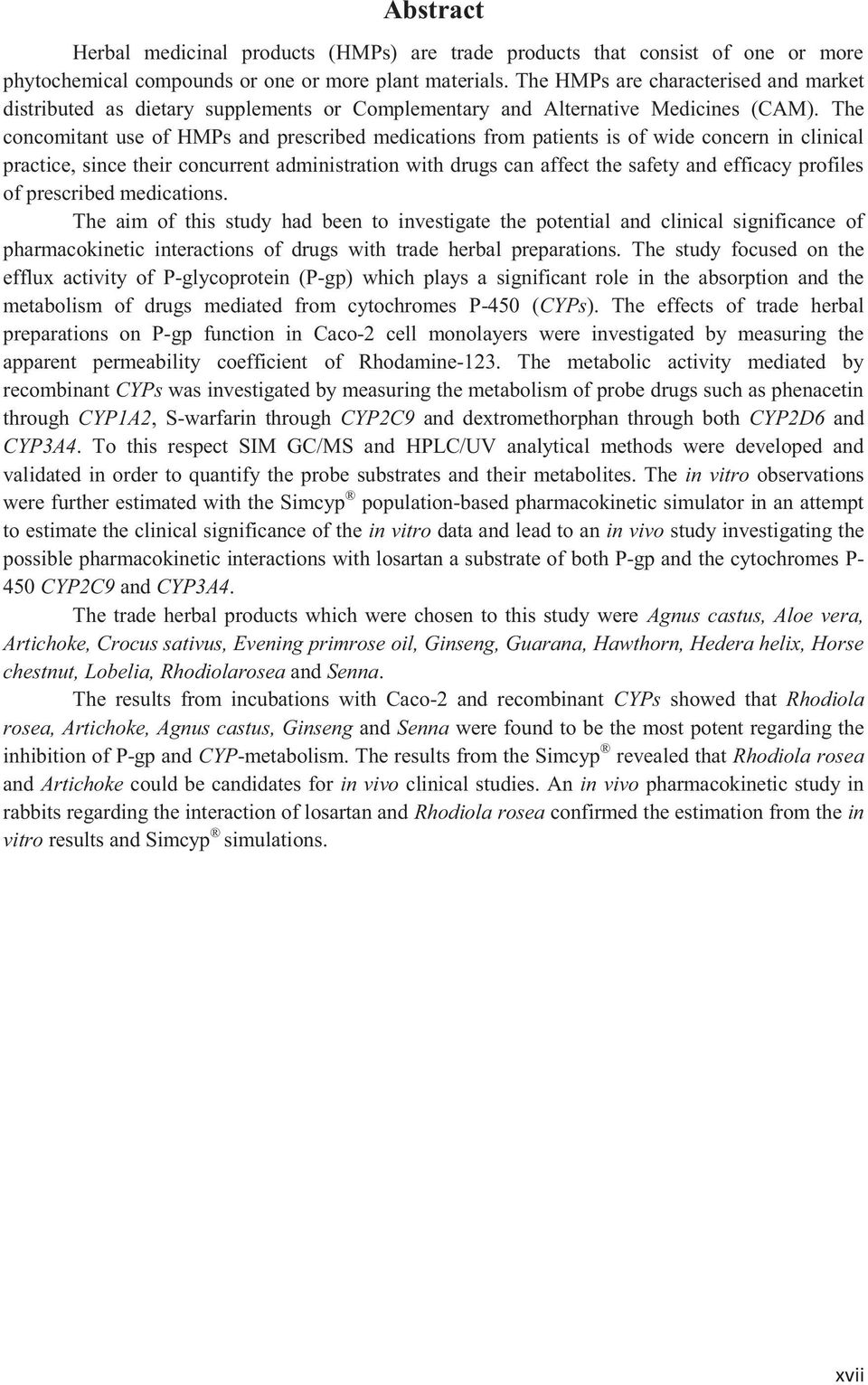 The concomitant use of HMPs and prescribed medications from patients is of wide concern in clinical practice, since their concurrent administration with drugs can affect the safety and efficacy