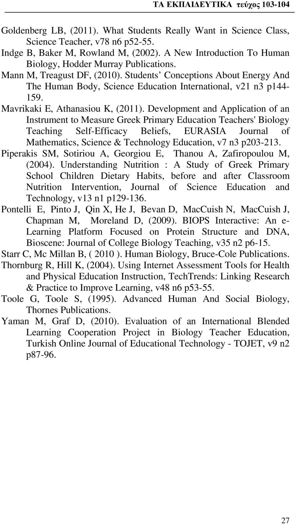 Development and Application of an Instrument to Measure Greek Primary Education Teachers' Biology Teaching Self-Efficacy Beliefs, EURASIA Journal of Mathematics, Science & Technology Education, v7 n3