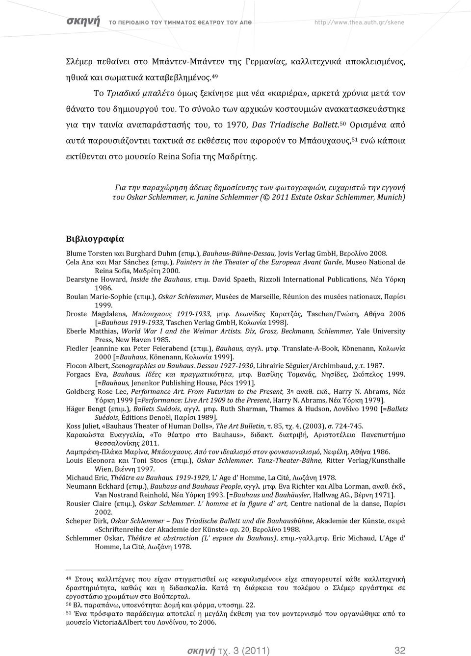 Το σύνολο των αρχικών κοστουμιών ανακατασκευάστηκε για την ταινία αναπαράστασής του, το 1970, Das Triadische Ballett.