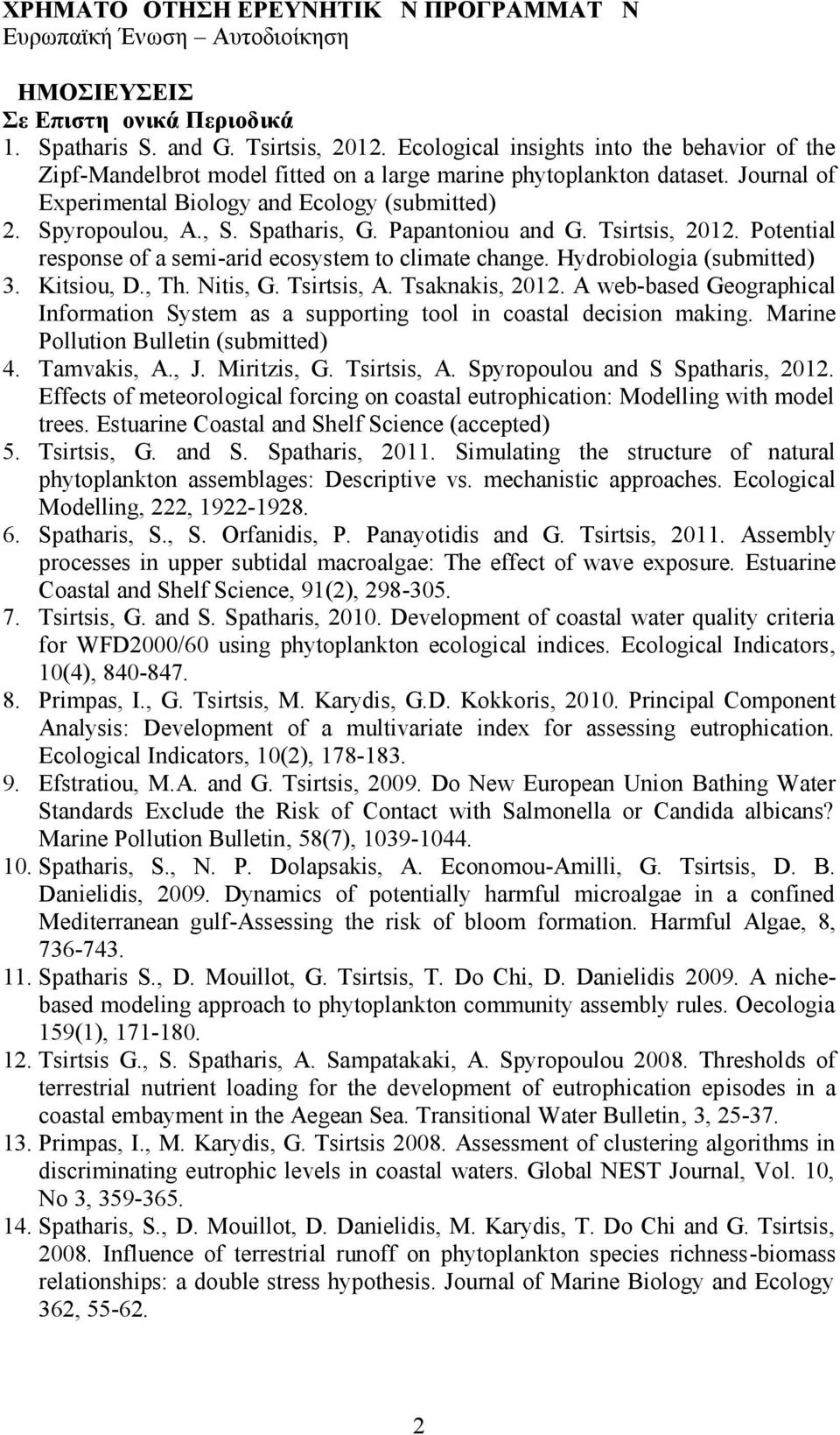 Spatharis, G. Papantoniou and G. Tsirtsis, 2012. Potential response of a semi-arid ecosystem to climate change. Hydrobiologia (submitted) 3. Kitsiou, D., Th. Nitis, G. Tsirtsis, A. Tsaknakis, 2012.