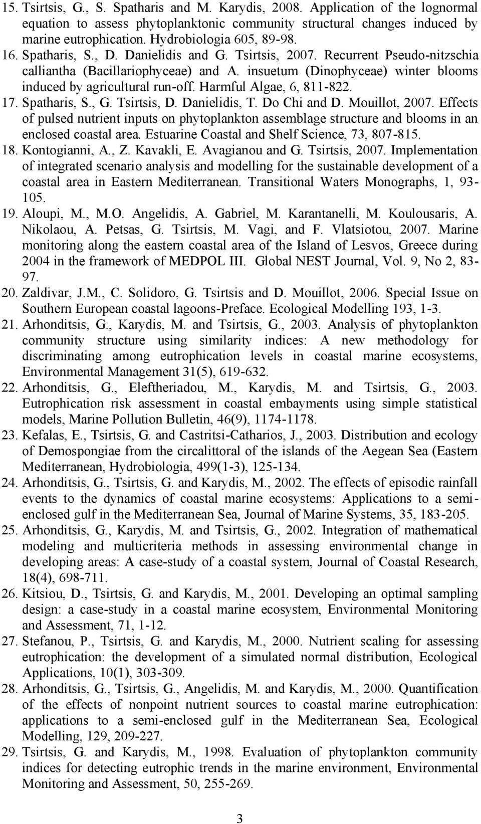 insuetum (Dinophyceae) winter blooms induced by agricultural run-off. Harmful Algae, 6, 811-822. 17. Spatharis, S., G. Tsirtsis, D. Danielidis, T. Do Chi and D. Mouillot, 2007.