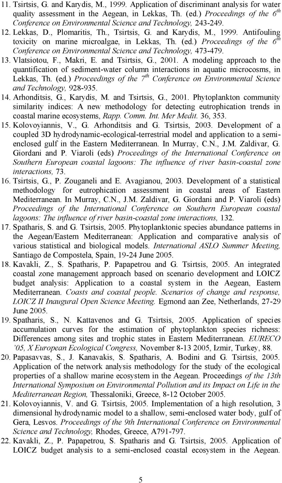 Antifouling toxicity on marine microalgae, in Lekkas, Th. (ed.) Proceedings of the 6 th Conference on Environmental Science and Technology, 473-479. 13. Vlatsiotou, F., Makri, E. and Tsirtsis, G.