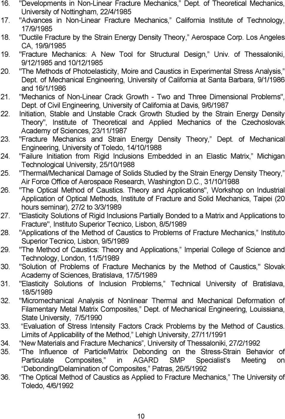 "Fracture Mechanics: A New Tool for Structural Design, Univ. of Thessaloniki, 9/12/1985 and 10/12/1985 20. "The Methods of Photoelasticity, Moire and Caustics in Experimental Stress Analysis, Dept.