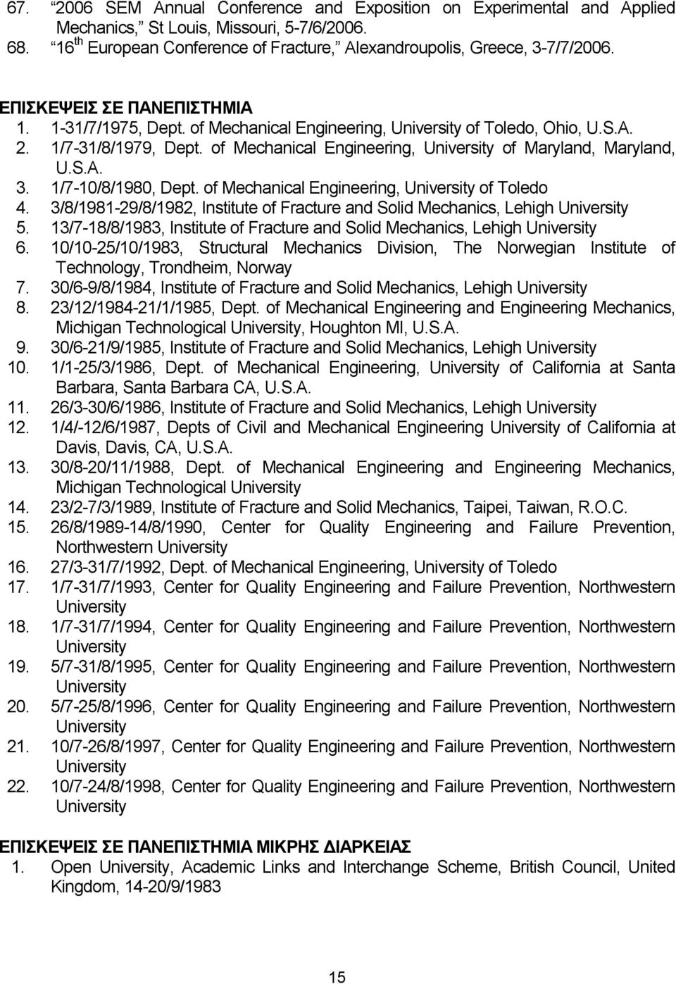 1/7-10/8/1980, Dept. of Mechanical Engineering, University of Toledo 4. 3/8/1981-29/8/1982, Institute of Fracture and Solid Mechanics, Lehigh University 5.