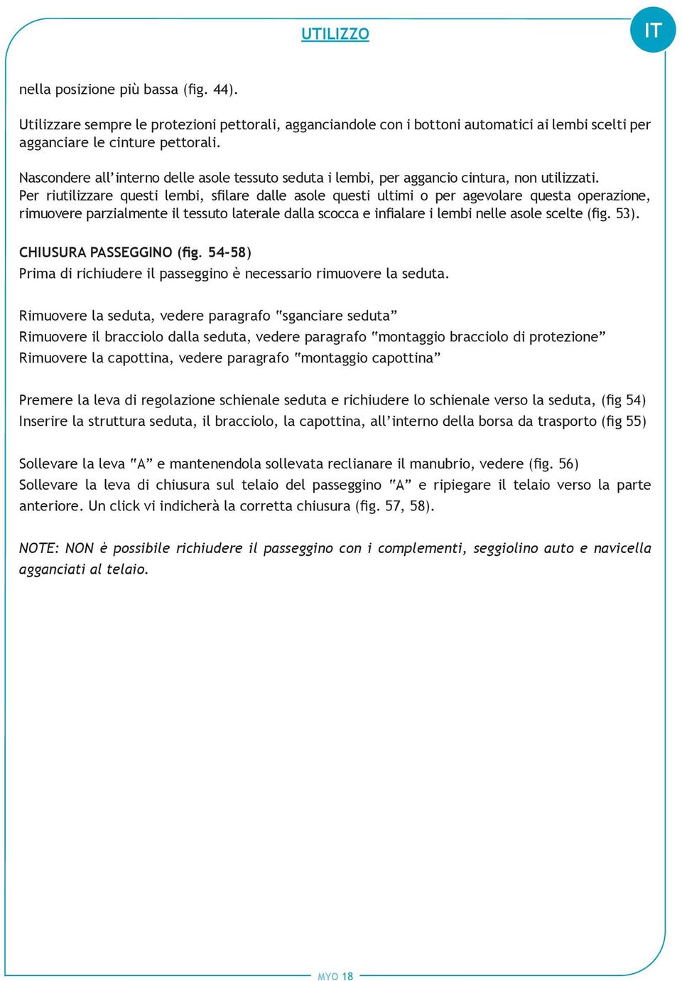 Per riutilizzare questi lembi, sfilare dalle asole questi ultimi o per agevolare questa operazione, rimuovere parzialmente il tessuto laterale dalla scocca e infialare i lembi nelle asole scelte (fig.