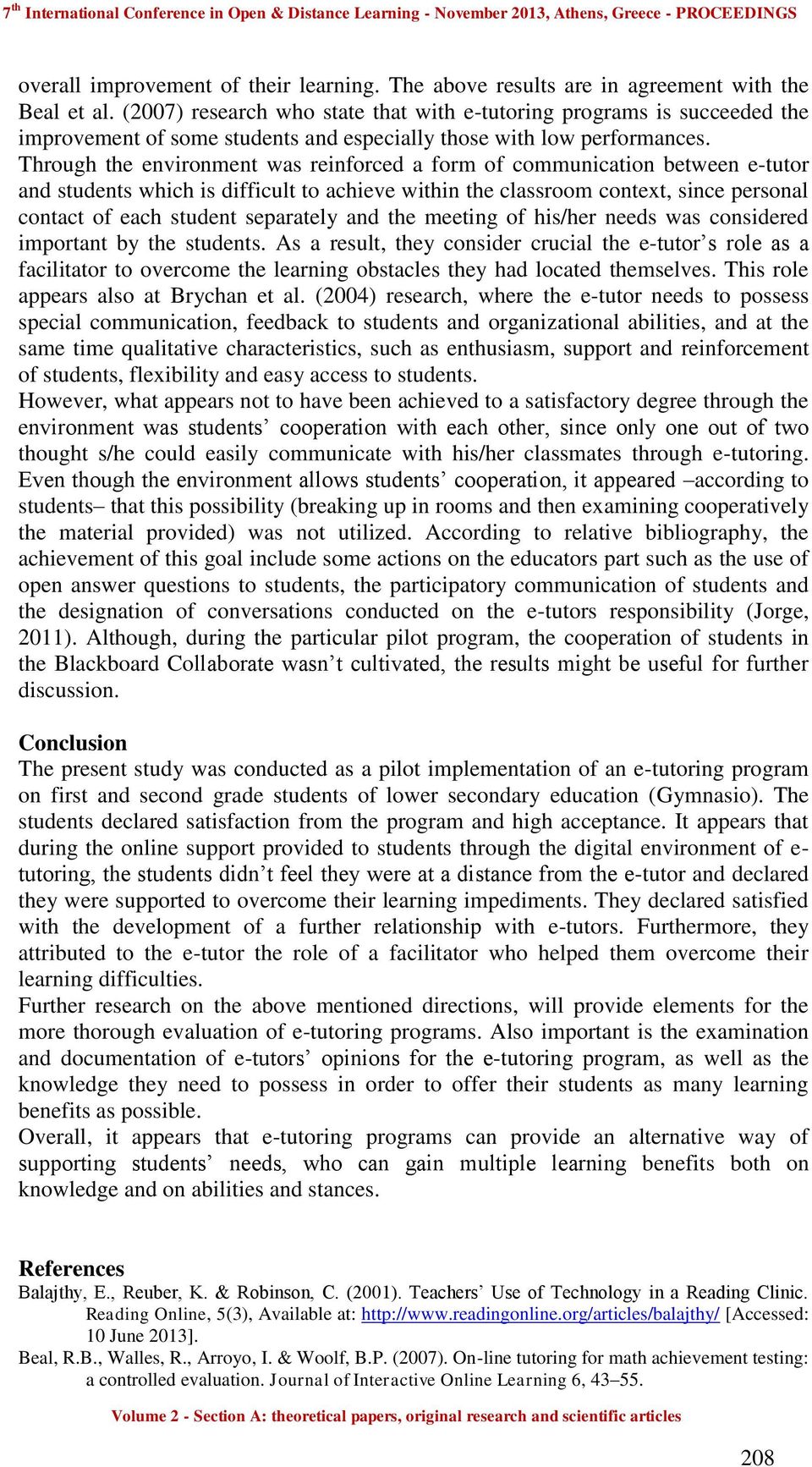 Through the environment was reinforced a form of communication between e-tutor and students which is difficult to achieve within the classroom context, since personal contact of each student