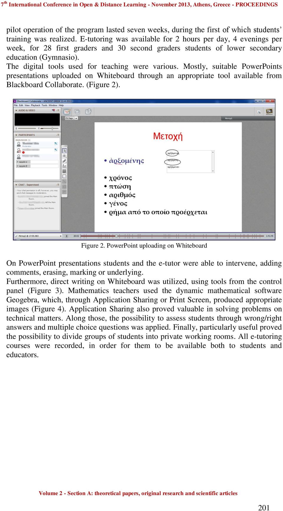 The digital tools used for teaching were various. Mostly, suitable PowerPoints presentations uploaded on Whiteboard through an appropriate tool available from Blackboard Collaborate. (Figure 2).