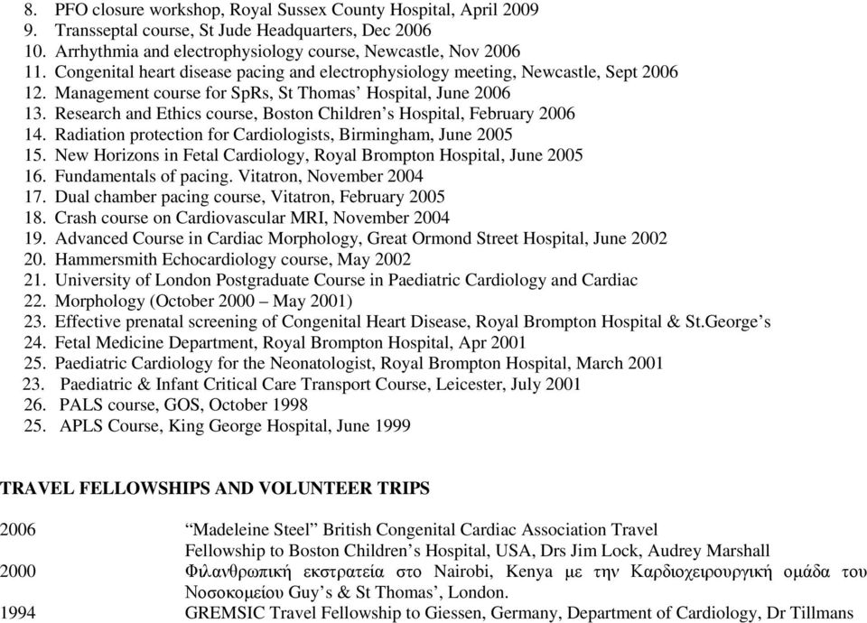 Research and Ethics course, Boston Children s Hospital, February 2006 14. Radiation protection for Cardiologists, Birmingham, June 2005 15.