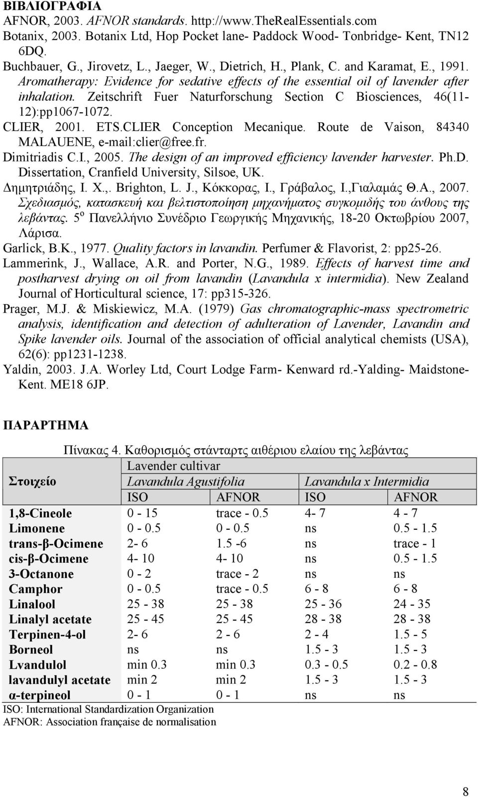 Zeitschrift Fuer Naturforschung Section C Biosciences, 46(11-12):pp1067-1072. CLIER, 2001. ETS.CLIER Conception Mecanique. Route de Vaison, 84340 MALAUENE, e-mail:clier@free.fr. Dimitriadis C.I., 2005.