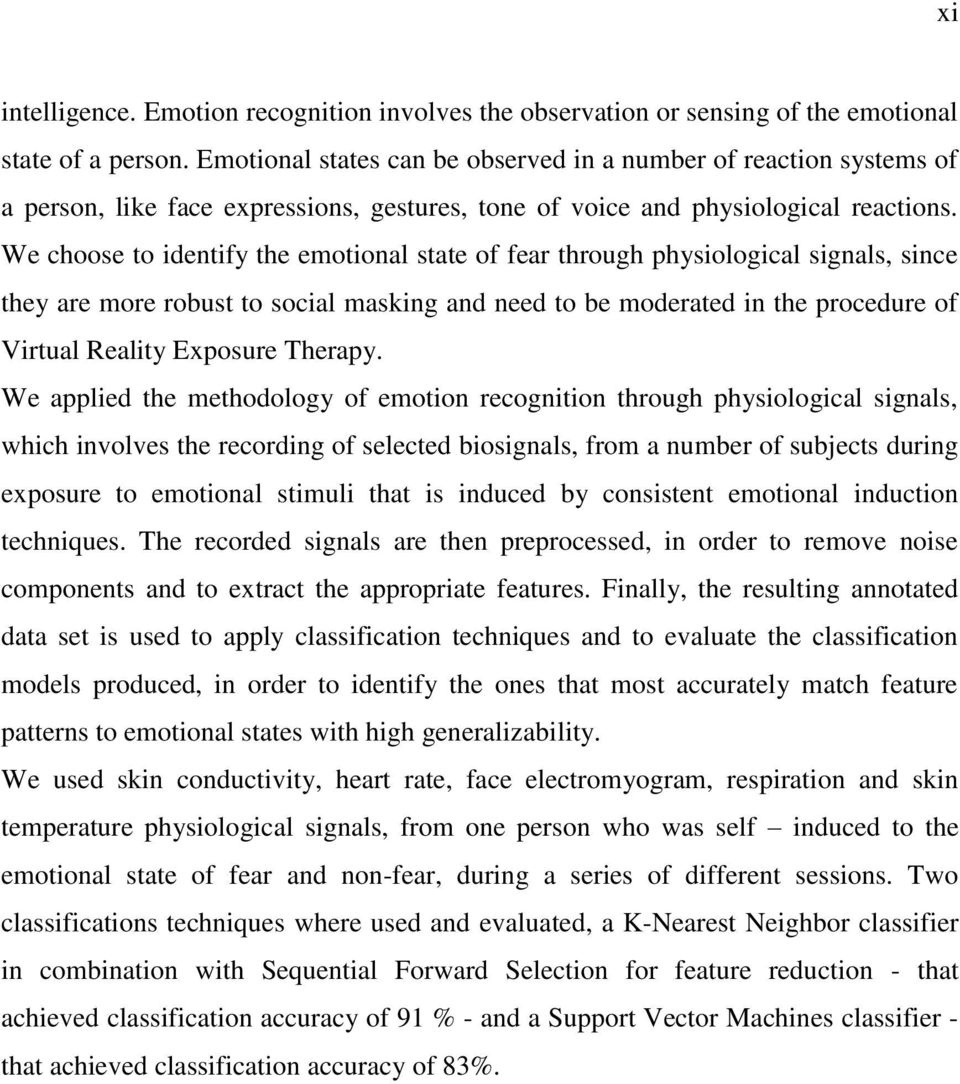 We choose to identify the emotional state of fear through physiological signals, since they are more robust to social masking and need to be moderated in the procedure of Virtual Reality Exposure