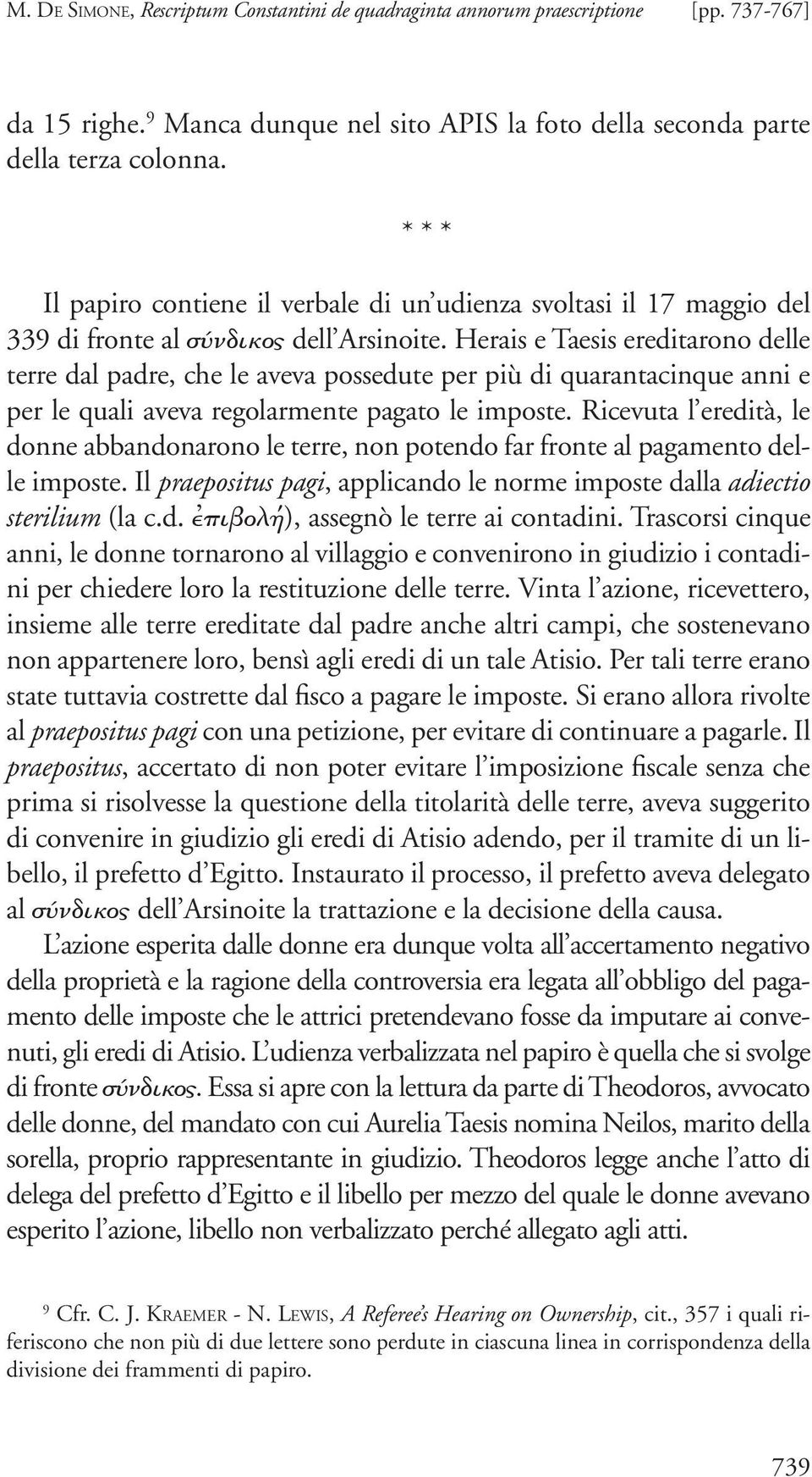 Herais e Taesis ereditarono delle terre dal padre, che le aveva possedute per più di quarantacinque anni e per le quali aveva regolarmente pagato le imposte.