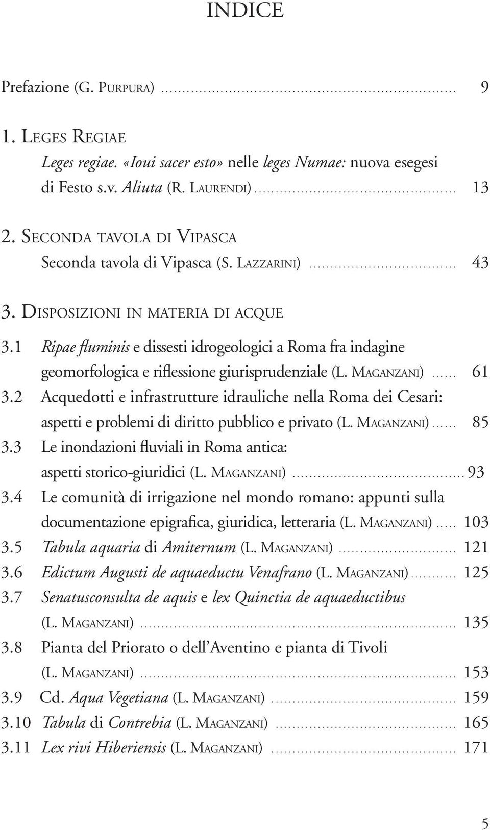 1 Ripae fluminis e dissesti idrogeologici a Roma fra indagine geomorfologica e riflessione giurisprudenziale (L. Ma g a n z a n i)... 61 3.