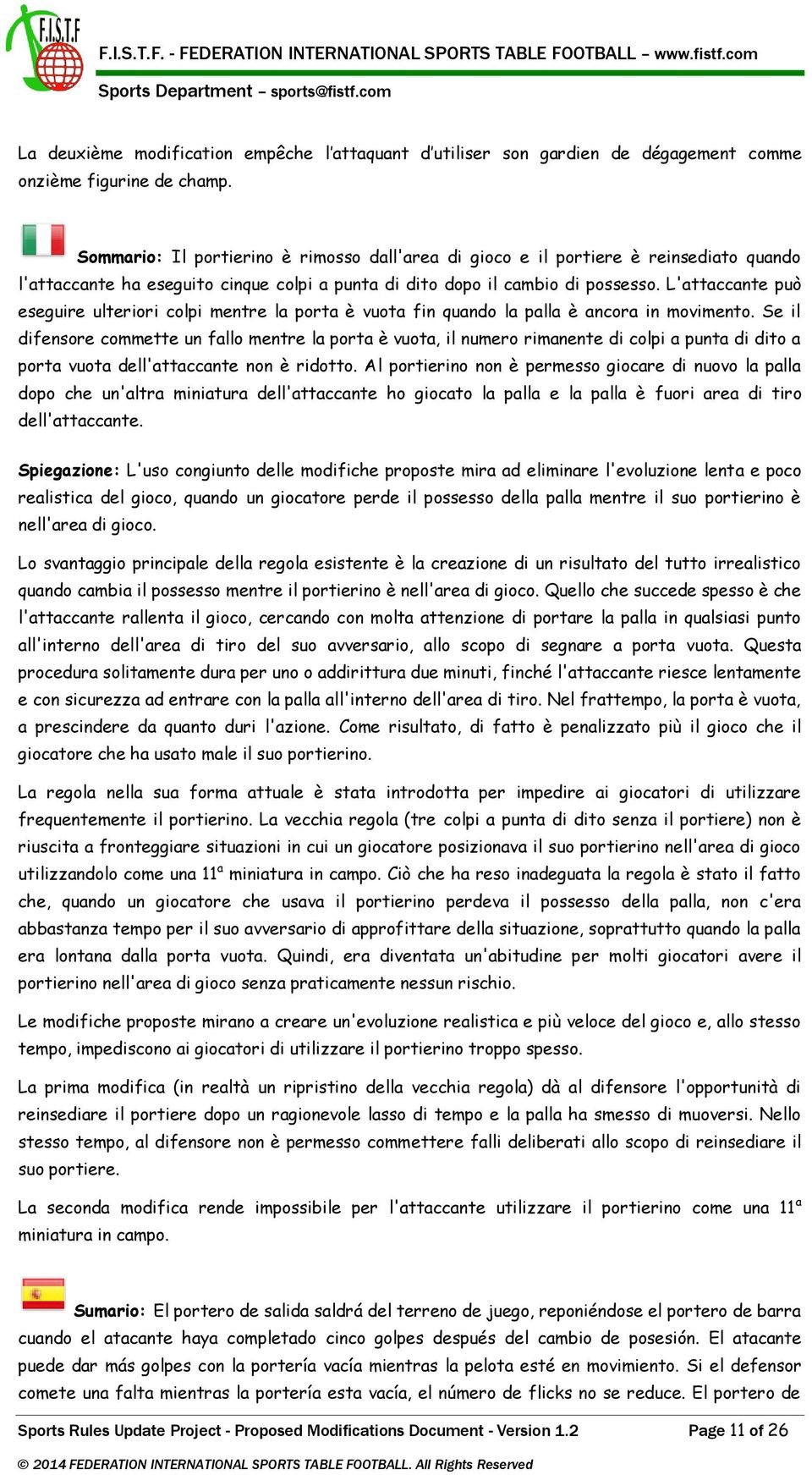 L'attaccante può eseguire ulteriori colpi mentre la porta è vuota fin quando la palla è ancora in movimento.