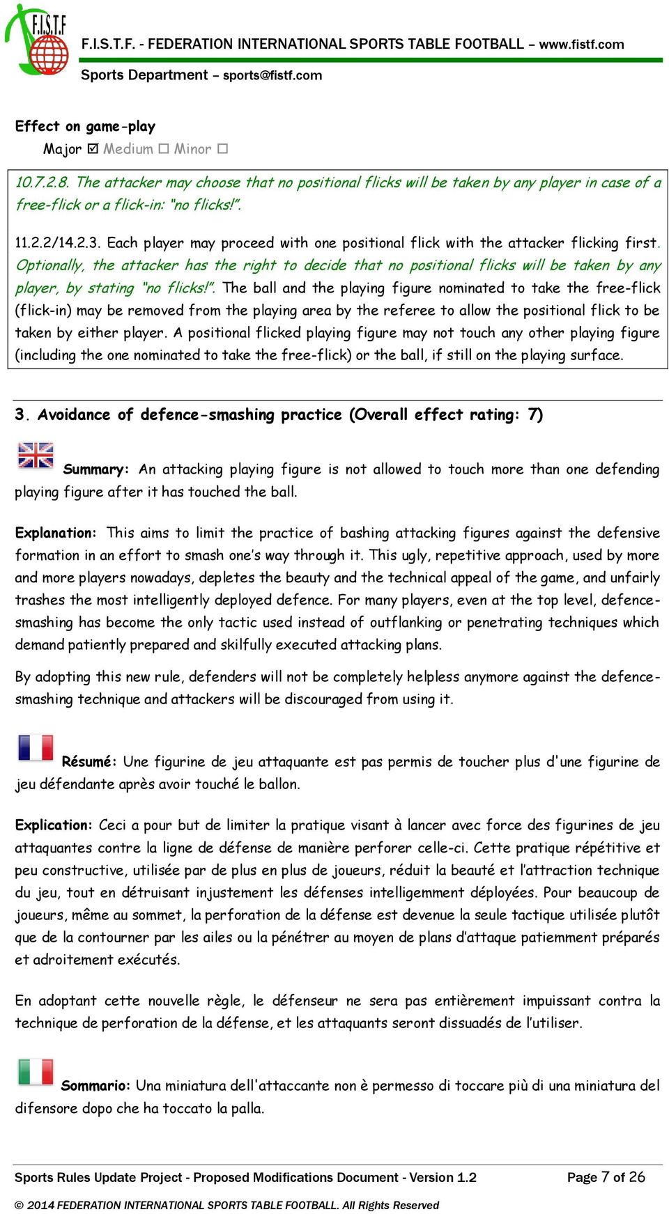 Optionally, the attacker has the right to decide that no positional flicks will be taken by any player, by stating no flicks!