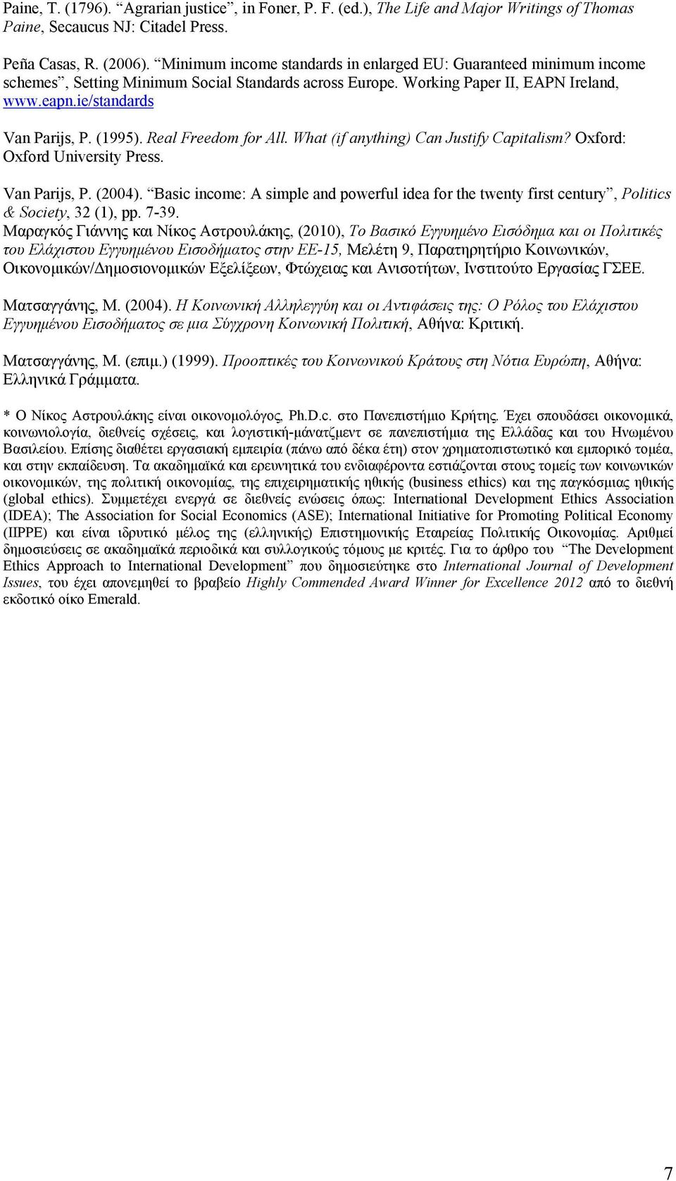 (1995). Real Freedom for All. What (if anything) Can Justify Capitalism? Oxford: Oxford University Press. Van Parijs, P. (2004).