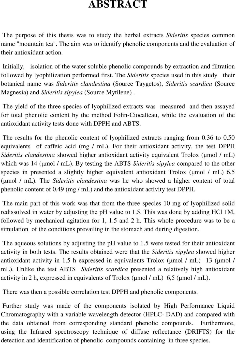 Initially, isolation of the water soluble phenolic compounds by extraction and filtration followed by lyophilization performed first.