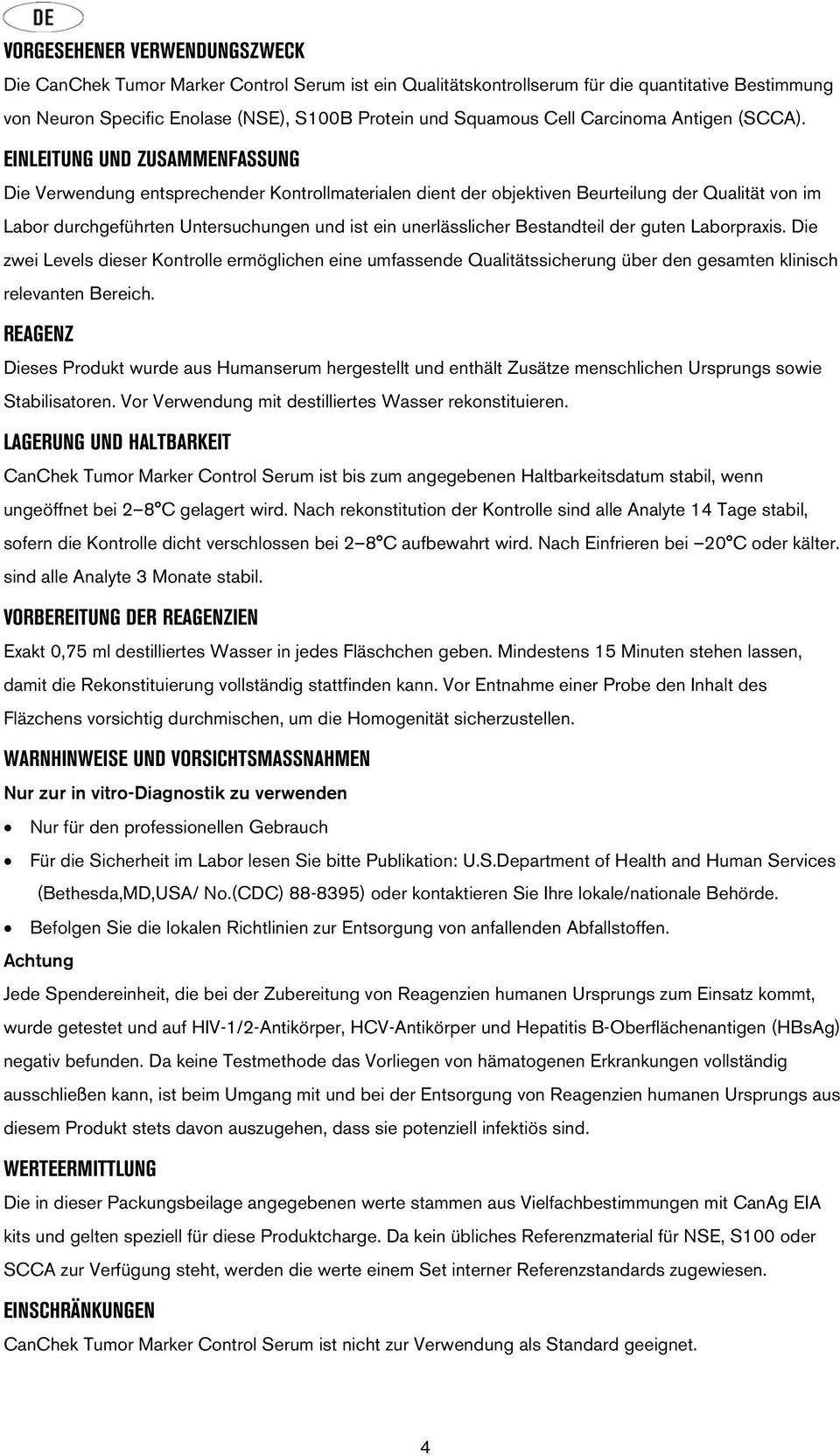 EINLEITUNG UND ZUSAMMENFASSUNG Die Verwendung entsprechender Kontrollmaterialen dient der objektiven Beurteilung der Qualität von im Labor durchgeführten Untersuchungen und ist ein unerlässlicher