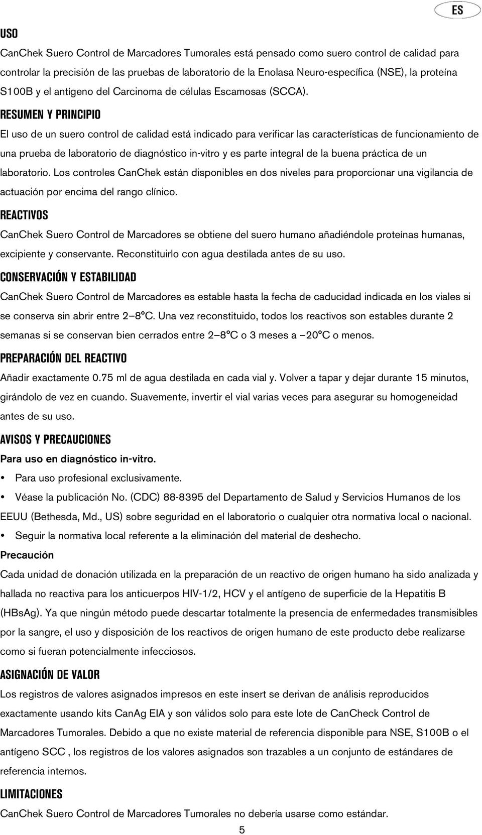 RESUMEN Y PRINCIPIO El uso de un suero control de calidad está indicado para verificar las características de funcionamiento de una prueba de laboratorio de diagnóstico in-vitro y es parte integral