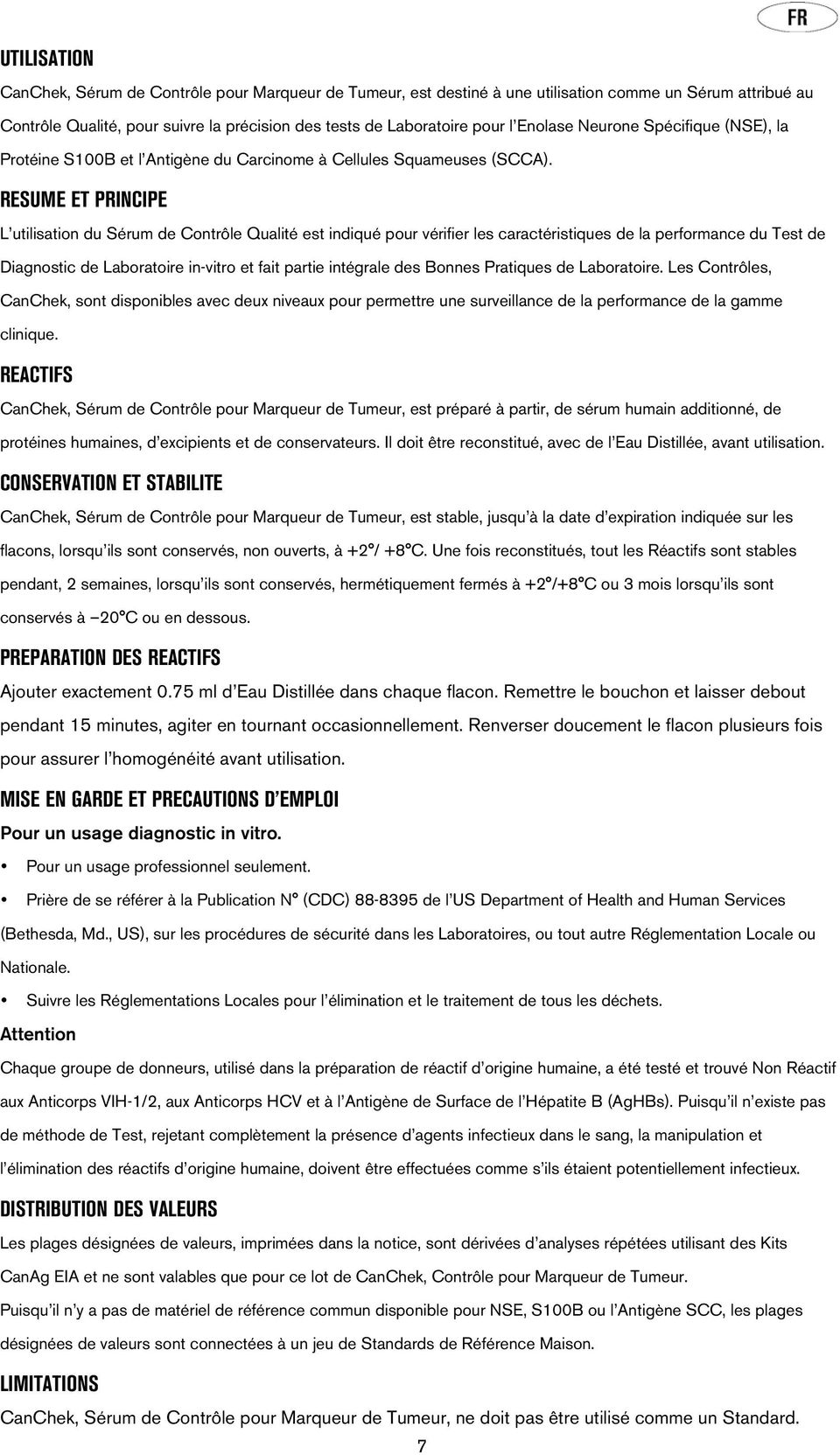 RESUME ET PRINCIPE L utilisation du Sérum de Contrôle Qualité est indiqué pour vérifier les caractéristiques de la performance du Test de Diagnostic de Laboratoire in-vitro et fait partie intégrale