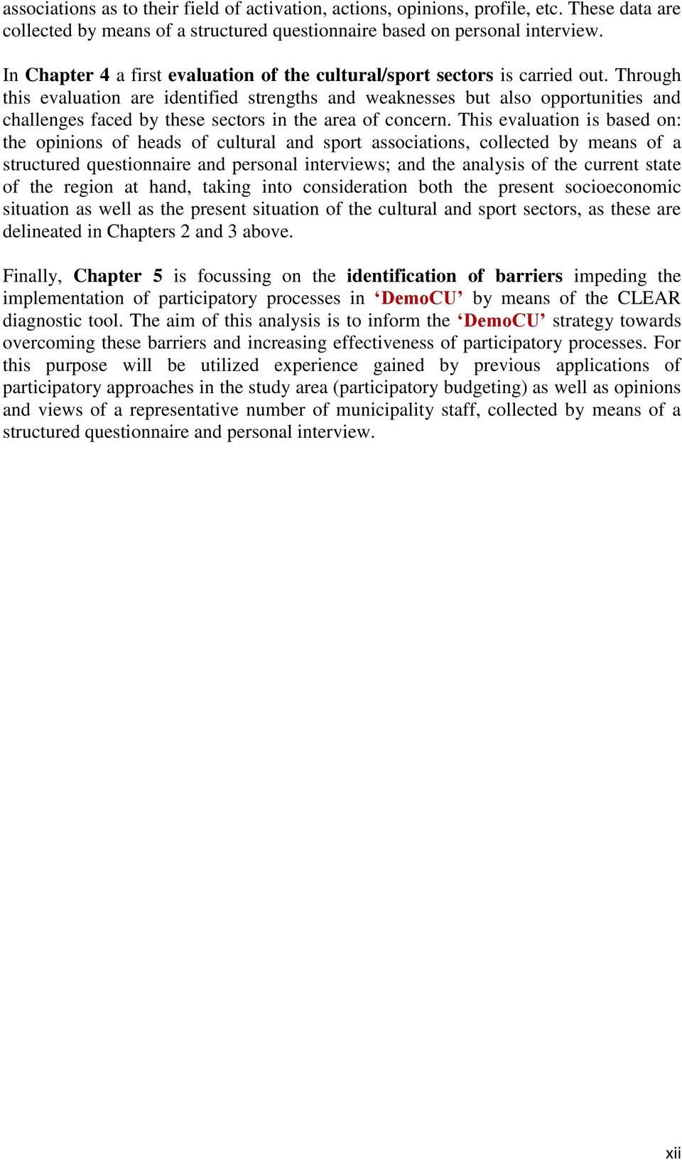 Through this evaluation are identified strengths and weaknesses but also opportunities and challenges faced by these sectors in the area of concern.