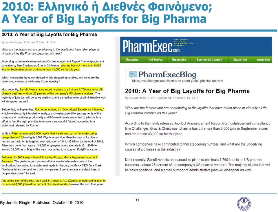 According to the newly released Job-Cut Announcement Report from outplacement consultancy firm Challenger, Gray & Christmas, pharma has cut more than 6,000 jobs in September alone, and more than