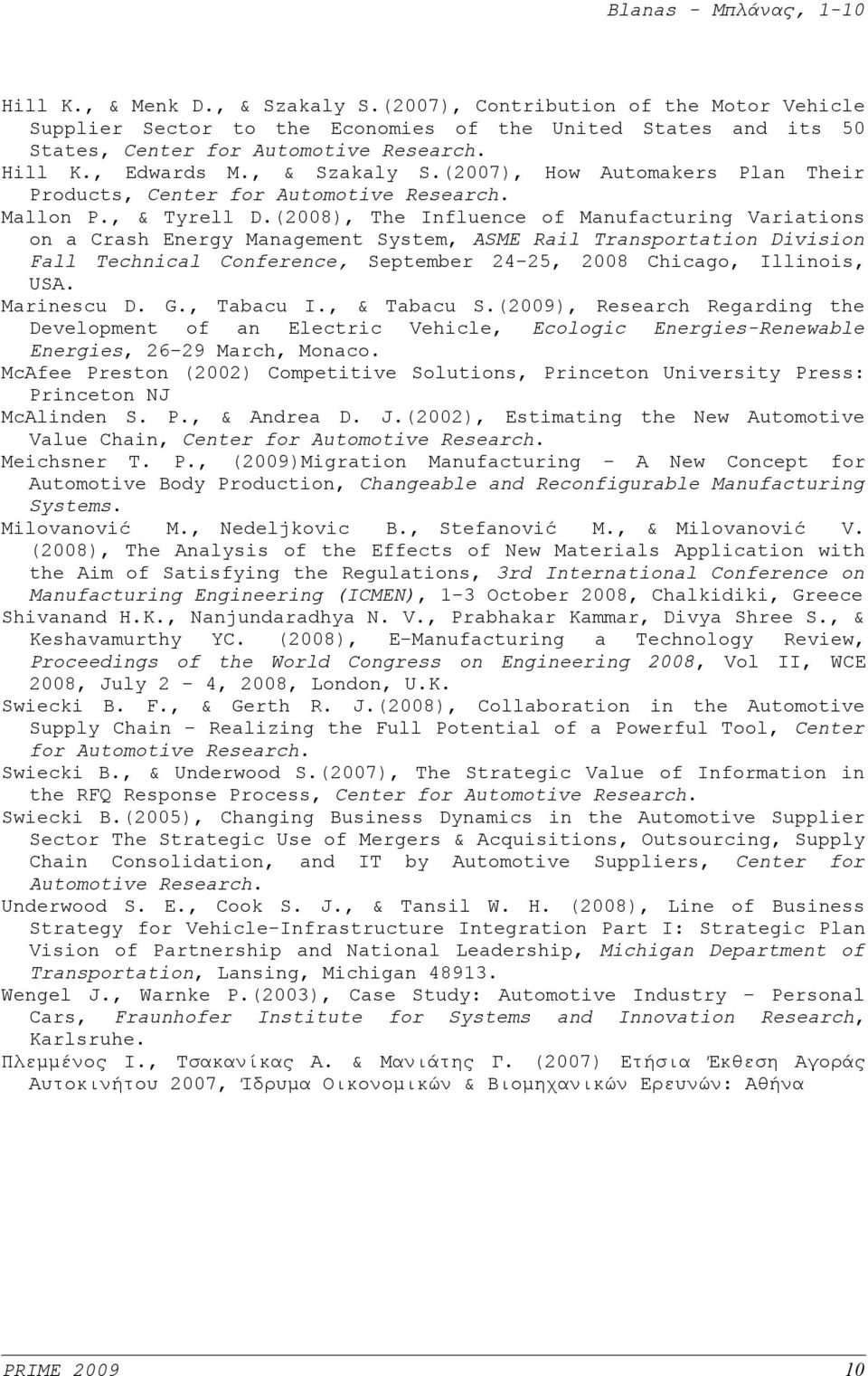 (2008), The Influence of Manufacturing Variations on a Crash Energy Management System, ASME Rail Transportation Division Fall Technical Conference, September 24-25, 2008 Chicago, Illinois, USA.