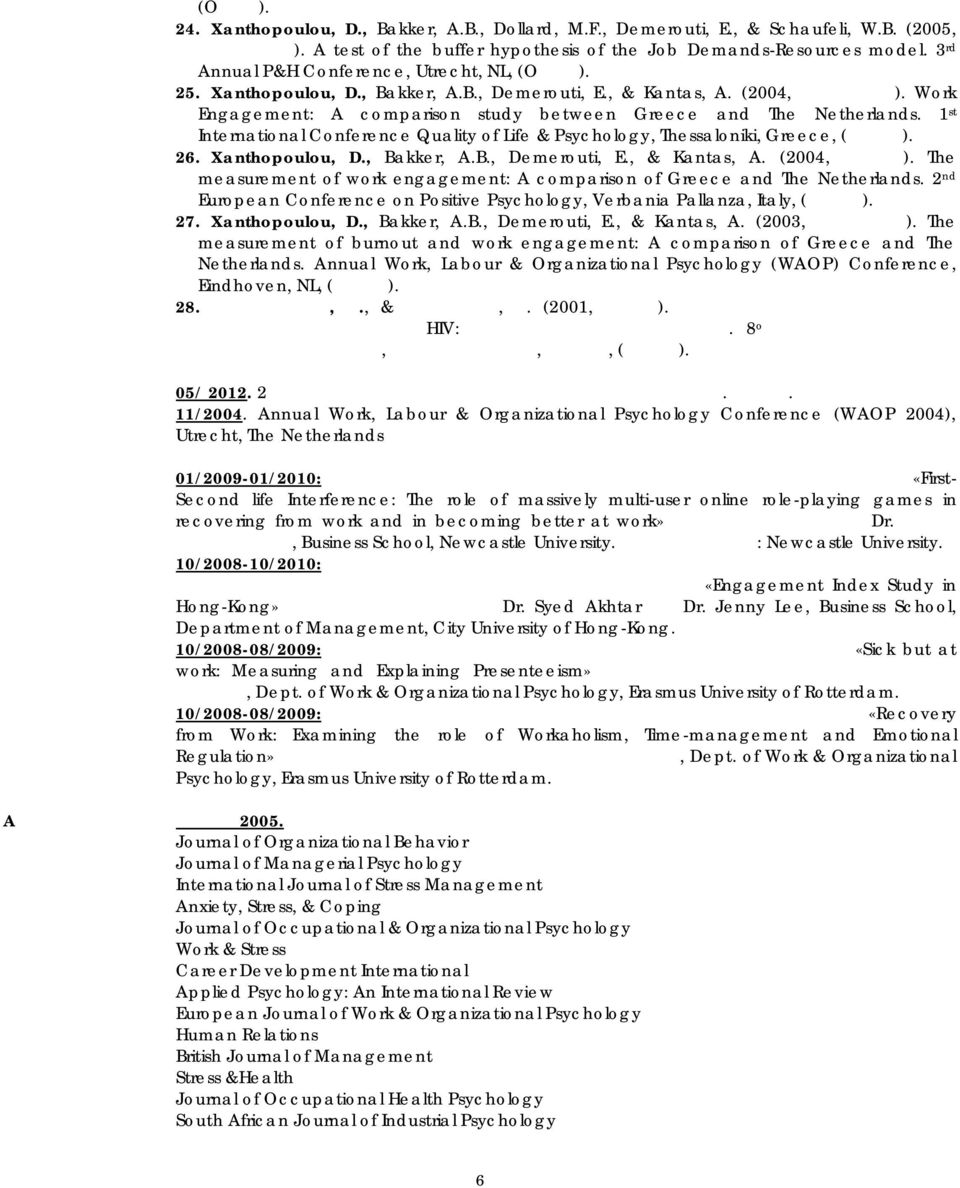 Work Engagement: A comparison study between Greece and The Netherlands. 1 st International Conference Quality of Life & Psychology, Thessaloniki, Greece, (Ομιλία). 26. Xanthopoulou, D., Ba