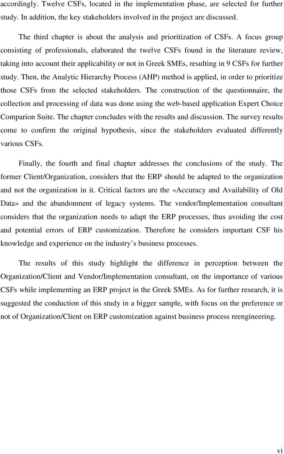 A focus group consisting of professionals, elaborated the twelve CSFs found in the literature review, taking into account their applicability or not in Greek SMEs, resulting in 9 CSFs for further