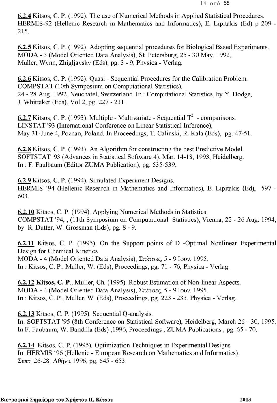 3-9, Physica - Verlag. 6.2.6 Kitsos, C. P. (1992). Quasi - Sequential Procedures for the Calibration Problem. COMPSTAT (10th Symposium on Computational Statistics), 24-28 Aug.