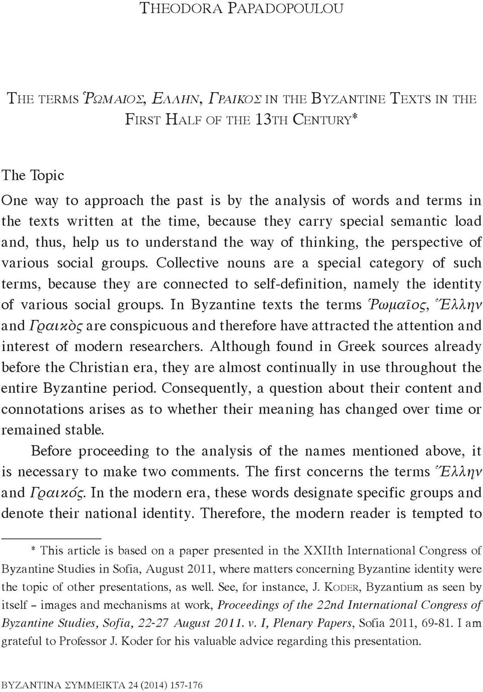 Collective nouns are a special category of such terms, because they are connected to self-definition, namely the identity of various social groups.