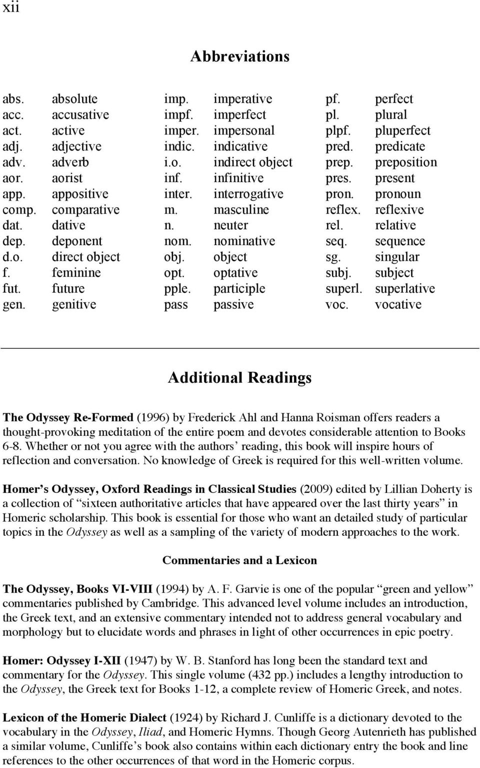 object opt. optative pple. participle pass passive pf. perfect pl. plural plpf. pluperfect pred. predicate prep. preposition pres. present pron. pronoun reflex. reflexive rel. relative seq.