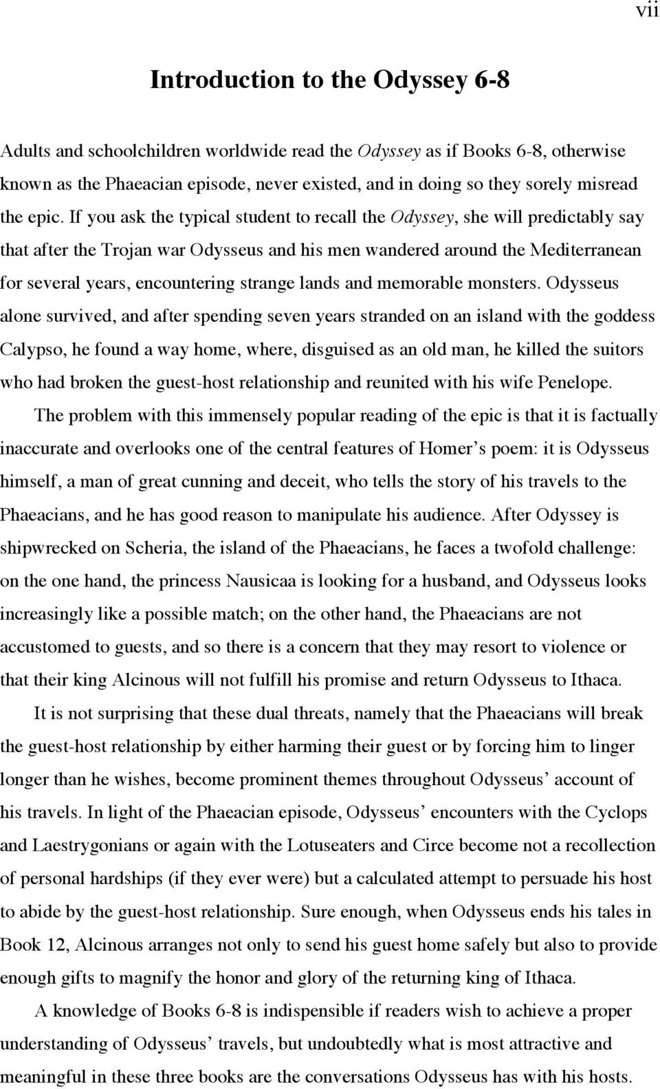 If you ask the typical student to recall the Odyssey, she will predictably say that after the Trojan war Odysseus and his men wandered around the Mediterranean for several years, encountering strange