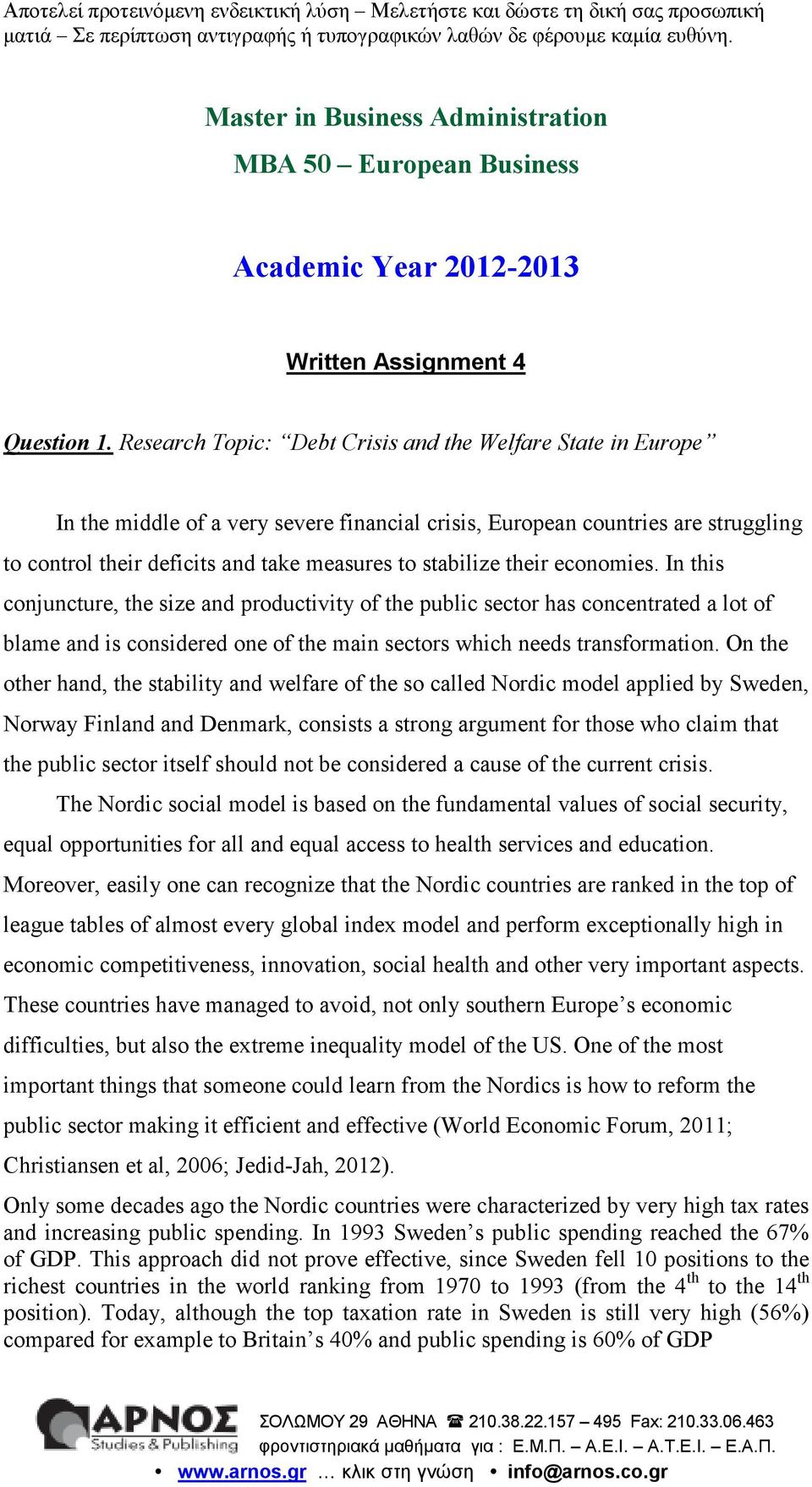 their economies. In this conjuncture, the size and productivity of the public sector has concentrated a lot of blame and is considered one of the main sectors which needs transformation.