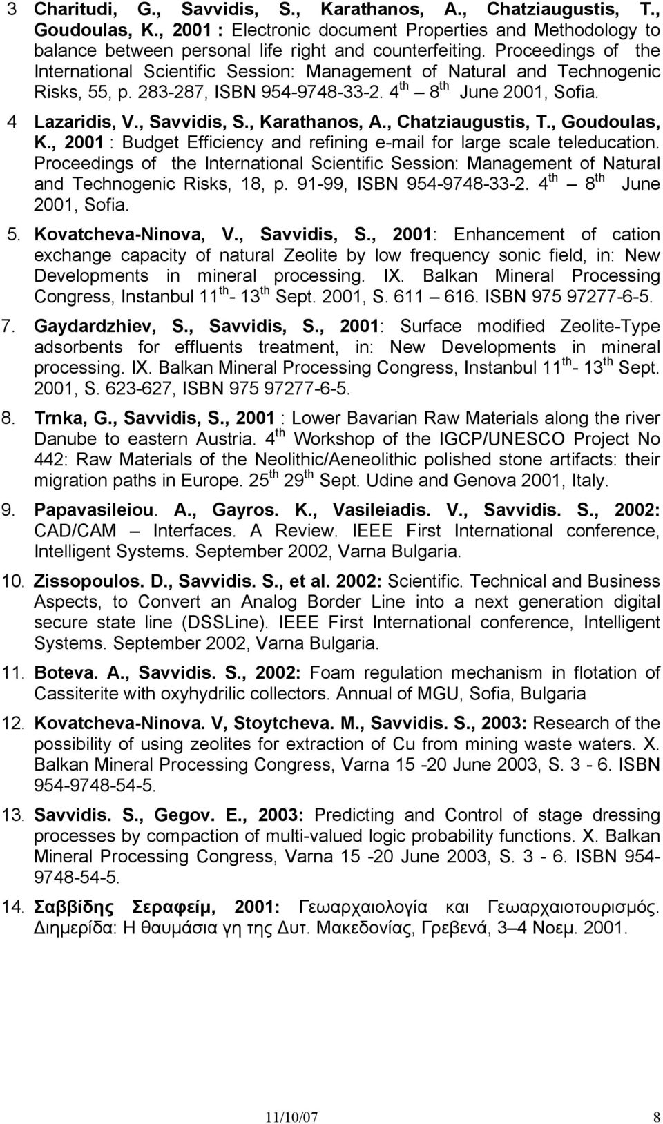 , Karathanos, A., Chatziaugustis, T., Goudoulas, K., 2001 : Budget Efficiency and refining e-mail for large scale teleducation.