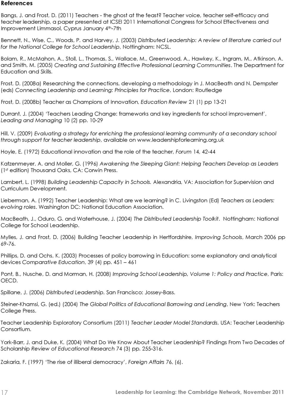 Bennett, N., Wise, C., Woods, P. and Harvey, J. (2003) Distributed Leadership: A review of literature carried out for the National College for School Leadership, Nottingham: NCSL. Bolam, R.