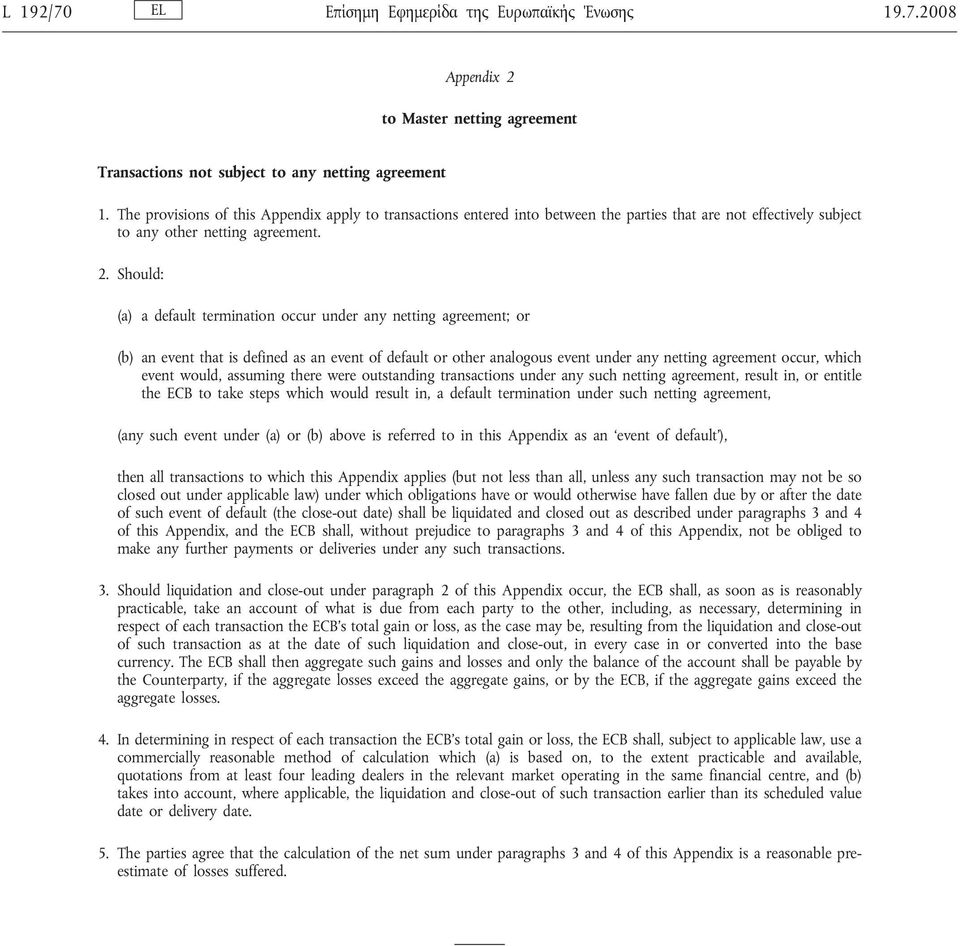 Should: (a) a default termination occur under any netting agreement; or (b) an event that is defined as an event of default or other analogous event under any netting agreement occur, which event