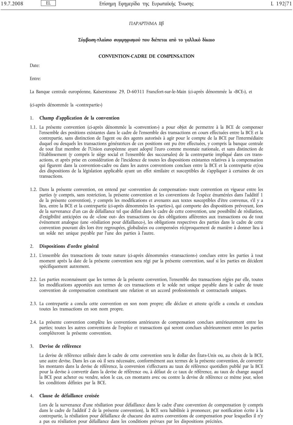 Francfort-sur-le-Main (ci-après dénommée la «BCE»), et (ci-après dénommée la «contrepartie») 1.