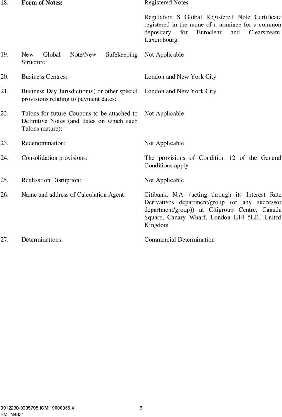 Talons for future Coupons to be attached to Definitive Notes (and dates on which such Talons mature): London and New York City Not Applicable 23. Redenomination: Not Applicable 24.
