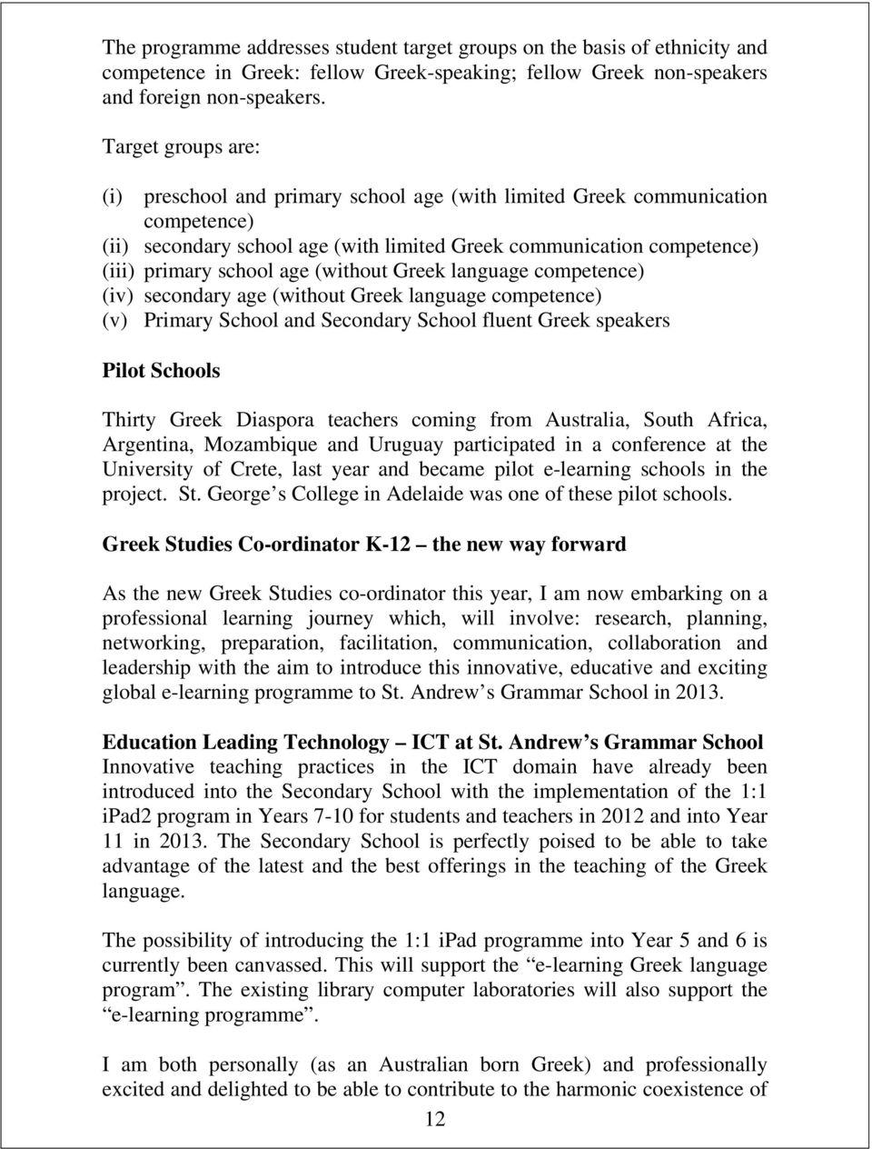 (without Greek language competence) (iv) secondary age (without Greek language competence) (v) Primary School and Secondary School fluent Greek speakers Pilot Schools Thirty Greek Diaspora teachers