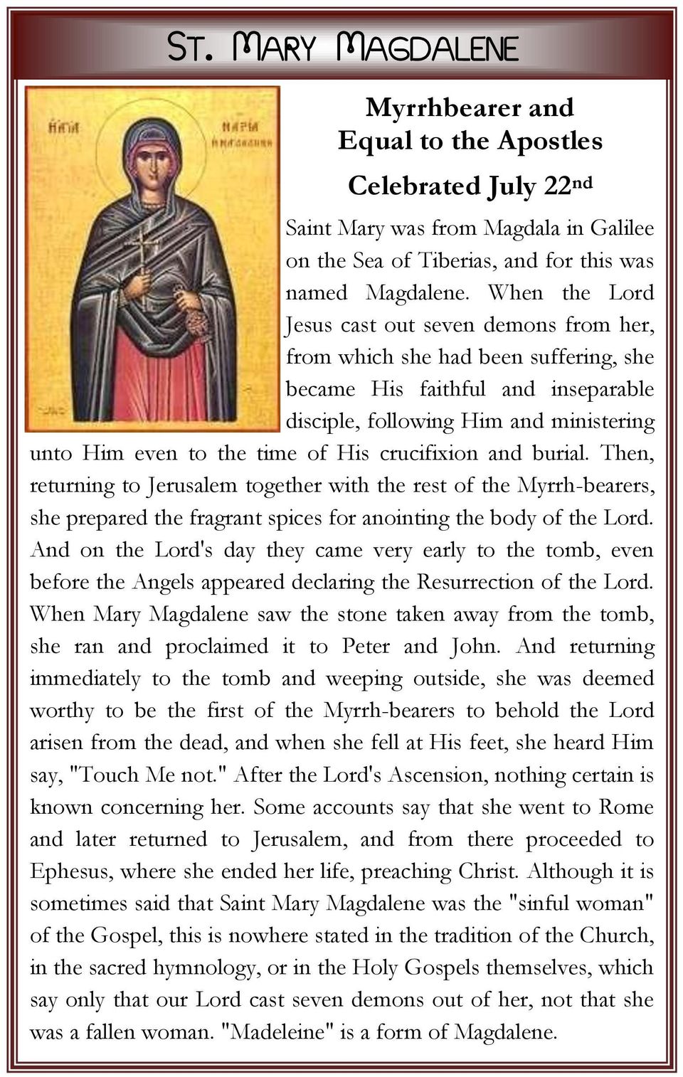 crucifixion and burial. Then, returning to Jerusalem together with the rest of the Myrrh-bearers, she prepared the fragrant spices for anointing the body of the Lord.